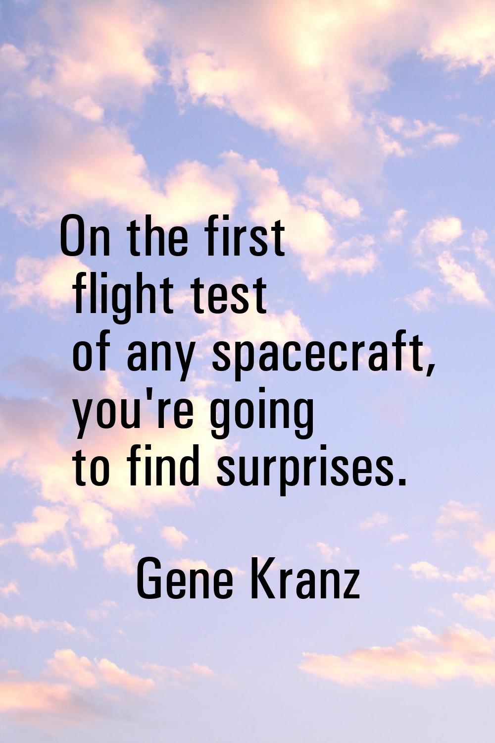 On the first flight test of any spacecraft, you're going to find surprises.