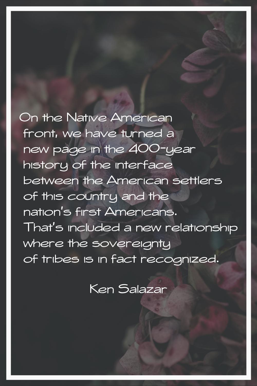 On the Native American front, we have turned a new page in the 400-year history of the interface be