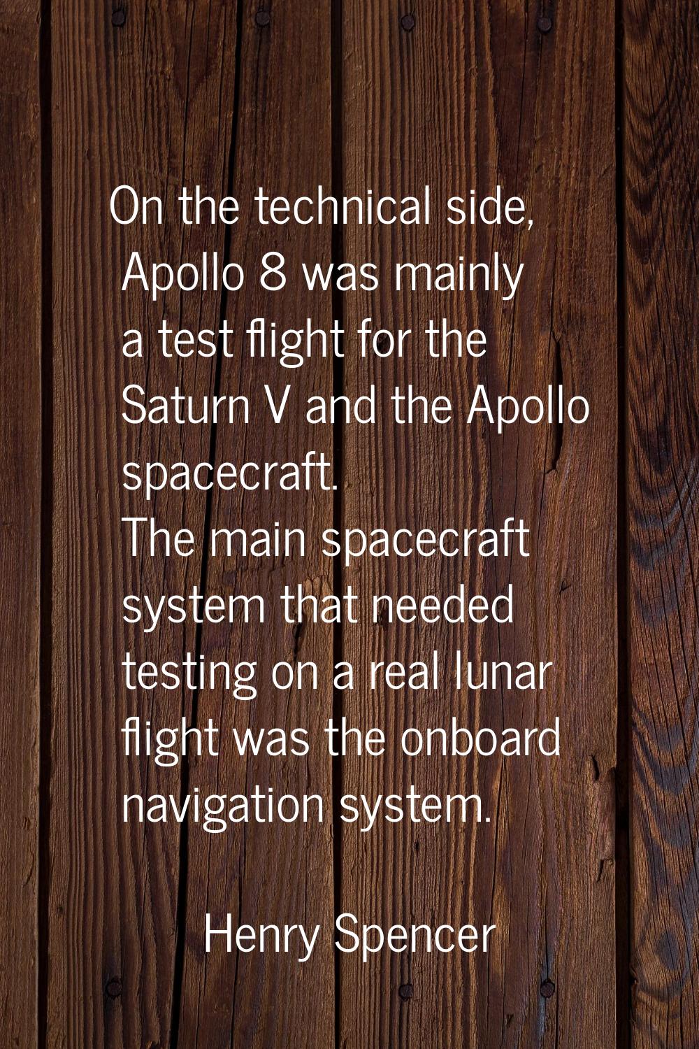 On the technical side, Apollo 8 was mainly a test flight for the Saturn V and the Apollo spacecraft