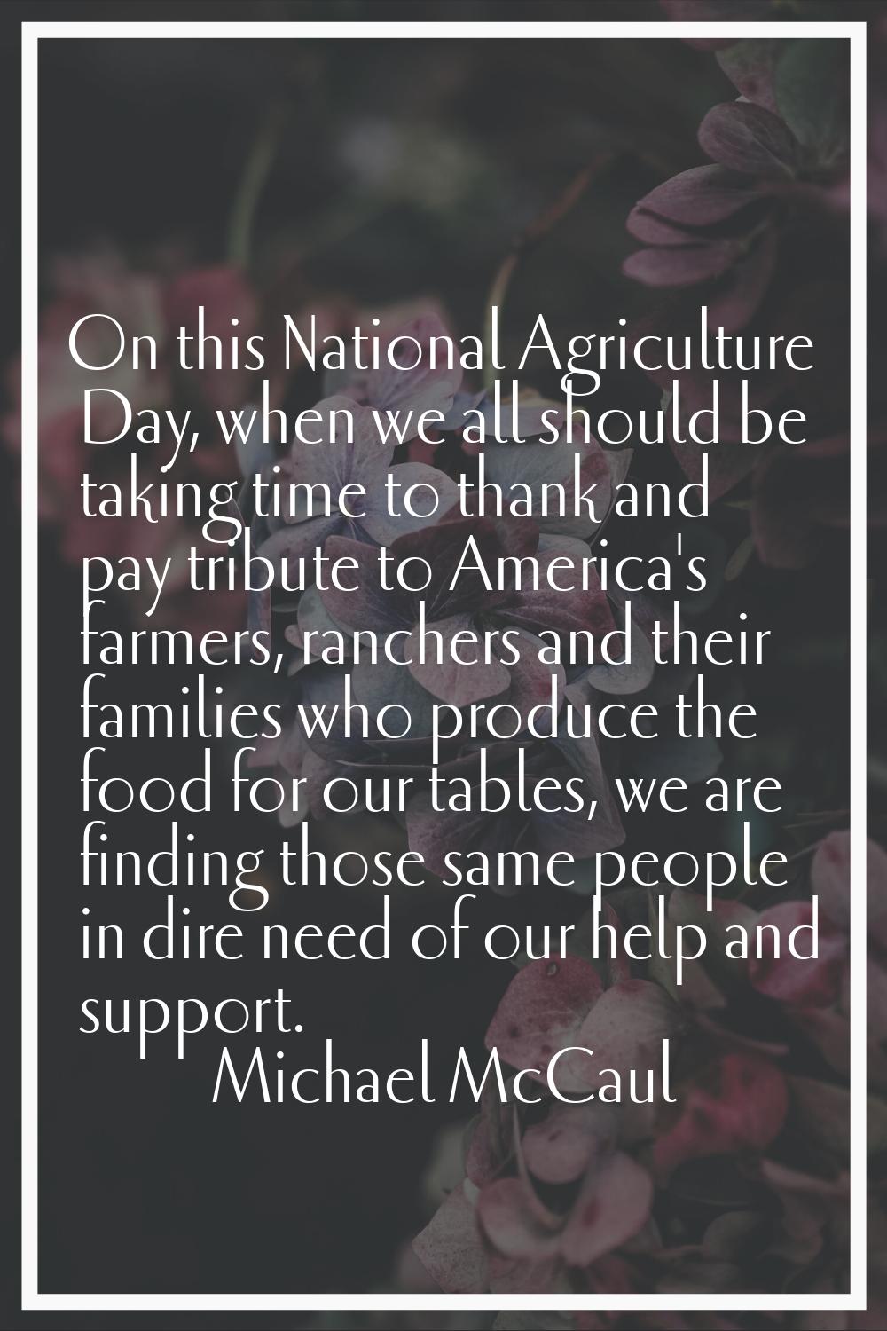On this National Agriculture Day, when we all should be taking time to thank and pay tribute to Ame