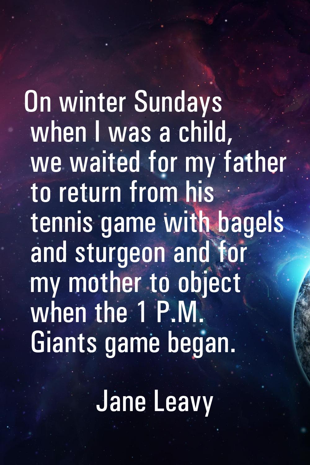 On winter Sundays when I was a child, we waited for my father to return from his tennis game with b