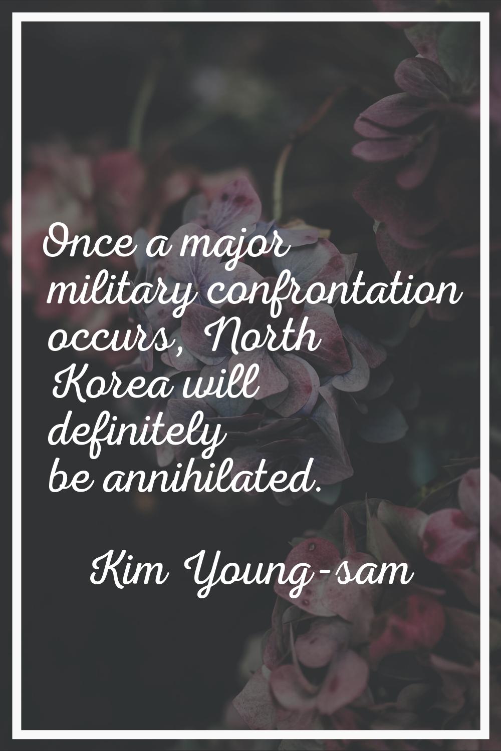 Once a major military confrontation occurs, North Korea will definitely be annihilated.