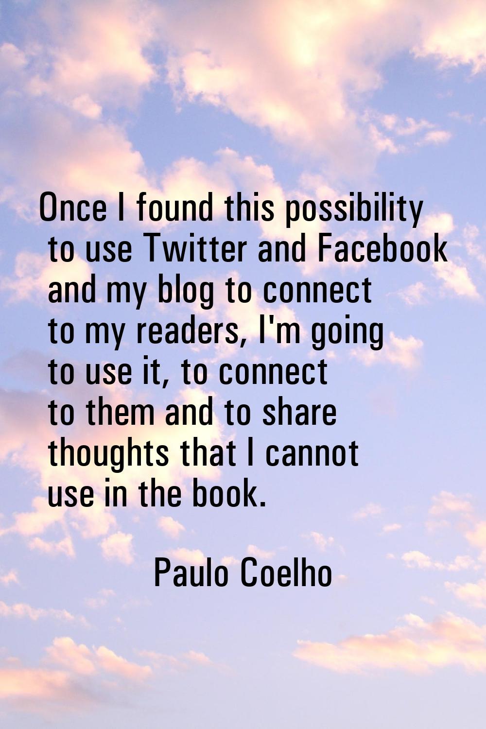 Once I found this possibility to use Twitter and Facebook and my blog to connect to my readers, I'm