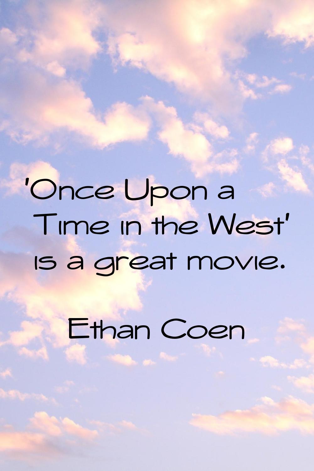 'Once Upon a Time in the West' is a great movie.