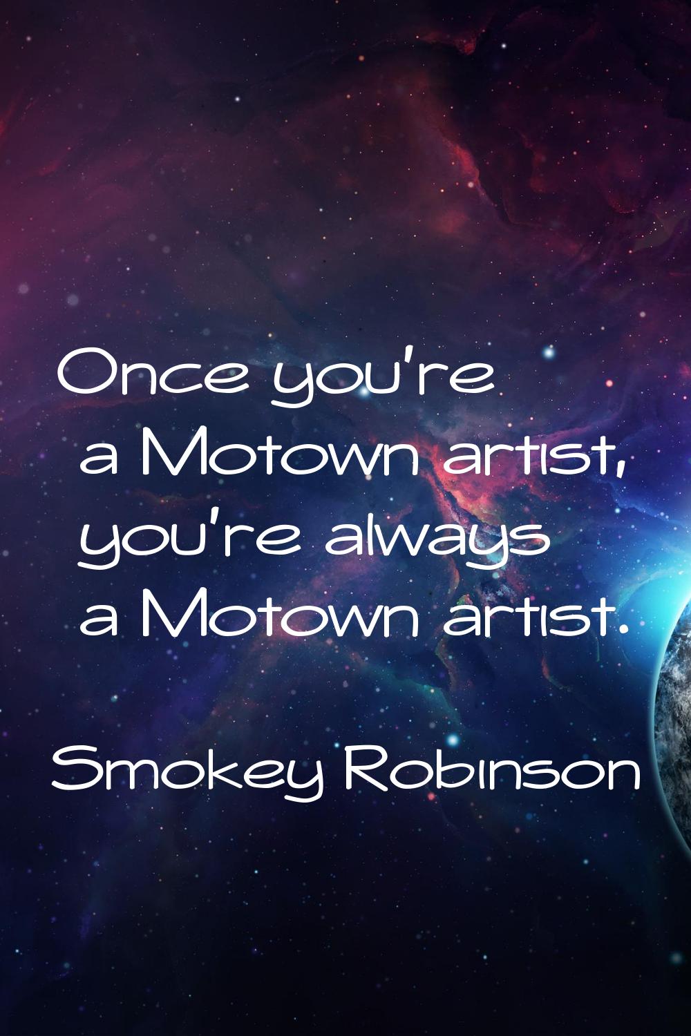 Once you're a Motown artist, you're always a Motown artist.