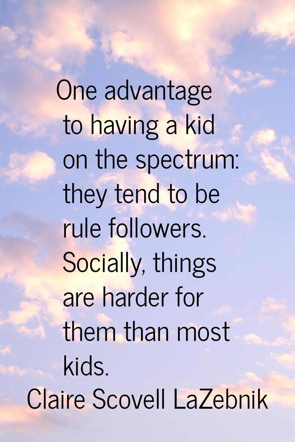One advantage to having a kid on the spectrum: they tend to be rule followers. Socially, things are