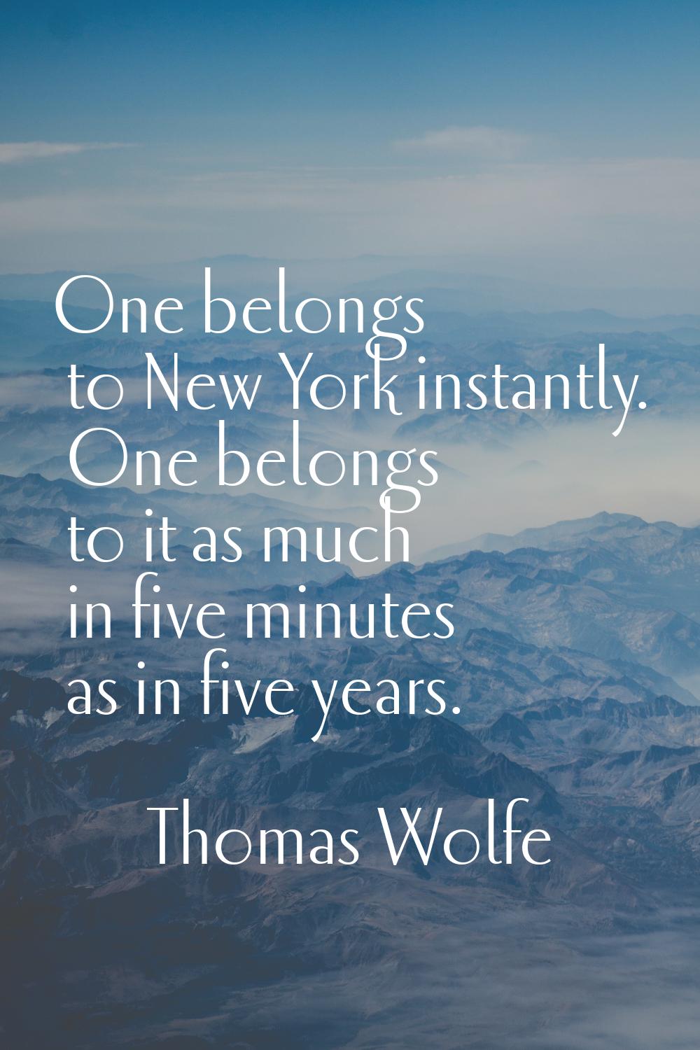 One belongs to New York instantly. One belongs to it as much in five minutes as in five years.