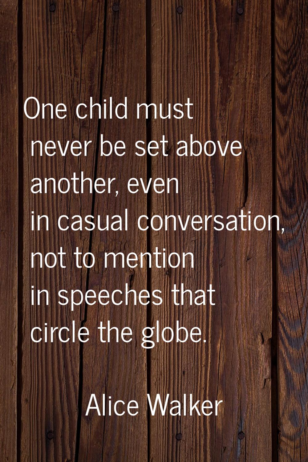 One child must never be set above another, even in casual conversation, not to mention in speeches 