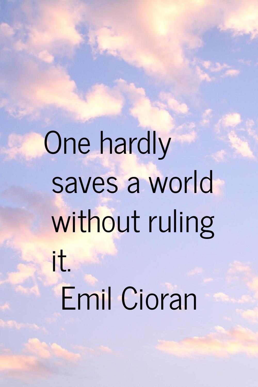One hardly saves a world without ruling it.