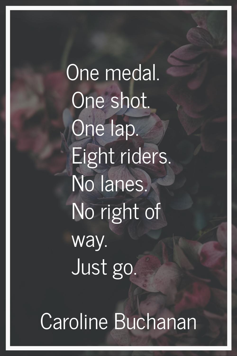 One medal. One shot. One lap. Eight riders. No lanes. No right of way. Just go.