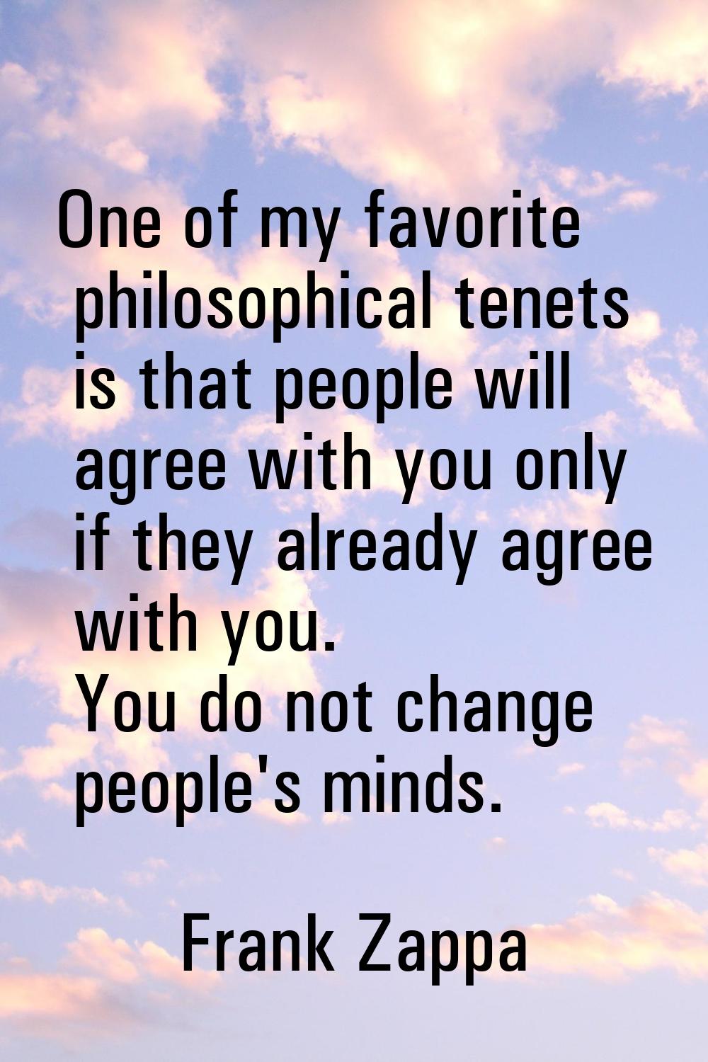 One of my favorite philosophical tenets is that people will agree with you only if they already agr