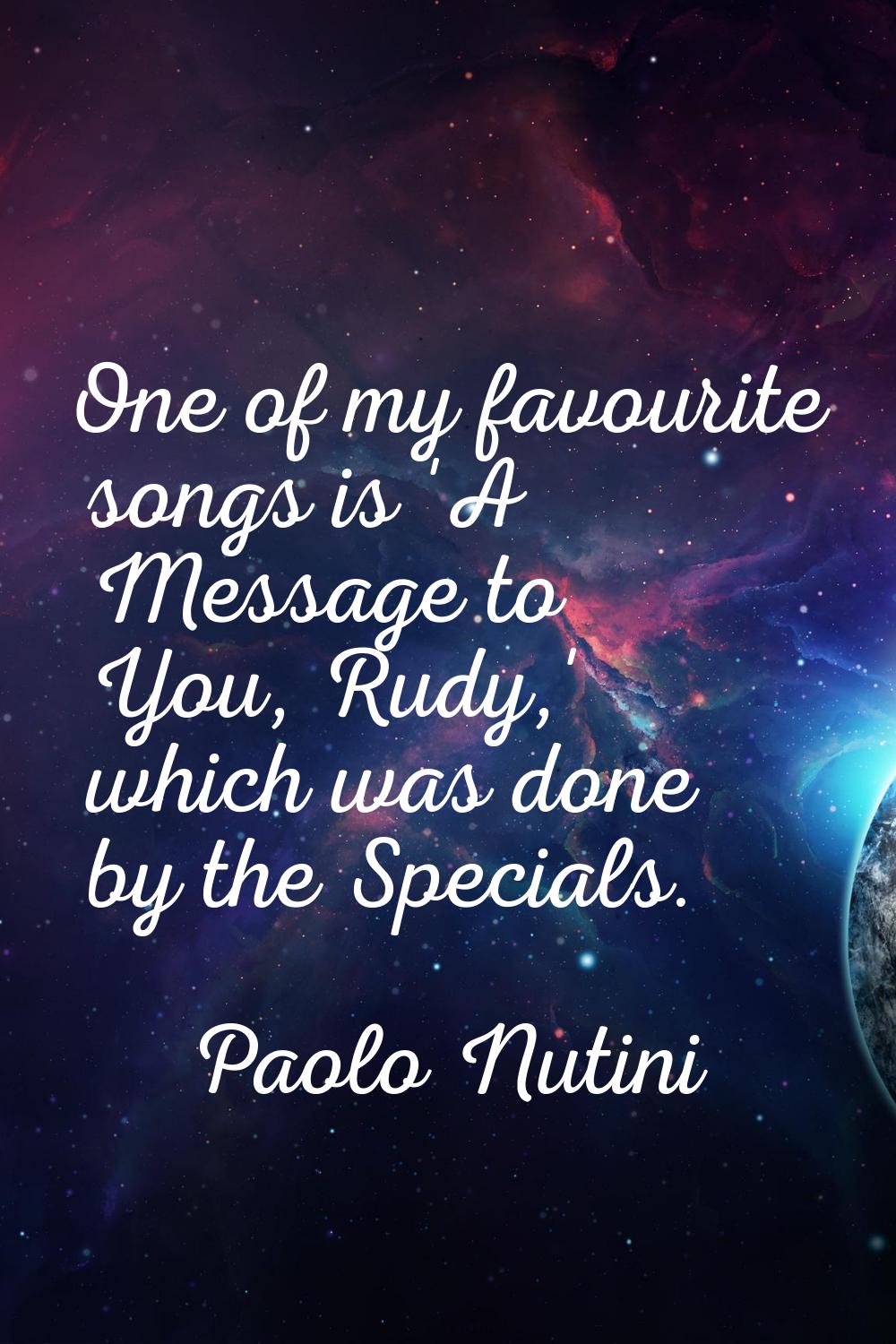 One of my favourite songs is 'A Message to You, Rudy,' which was done by the Specials.