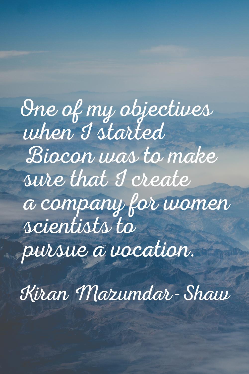 One of my objectives when I started Biocon was to make sure that I create a company for women scien