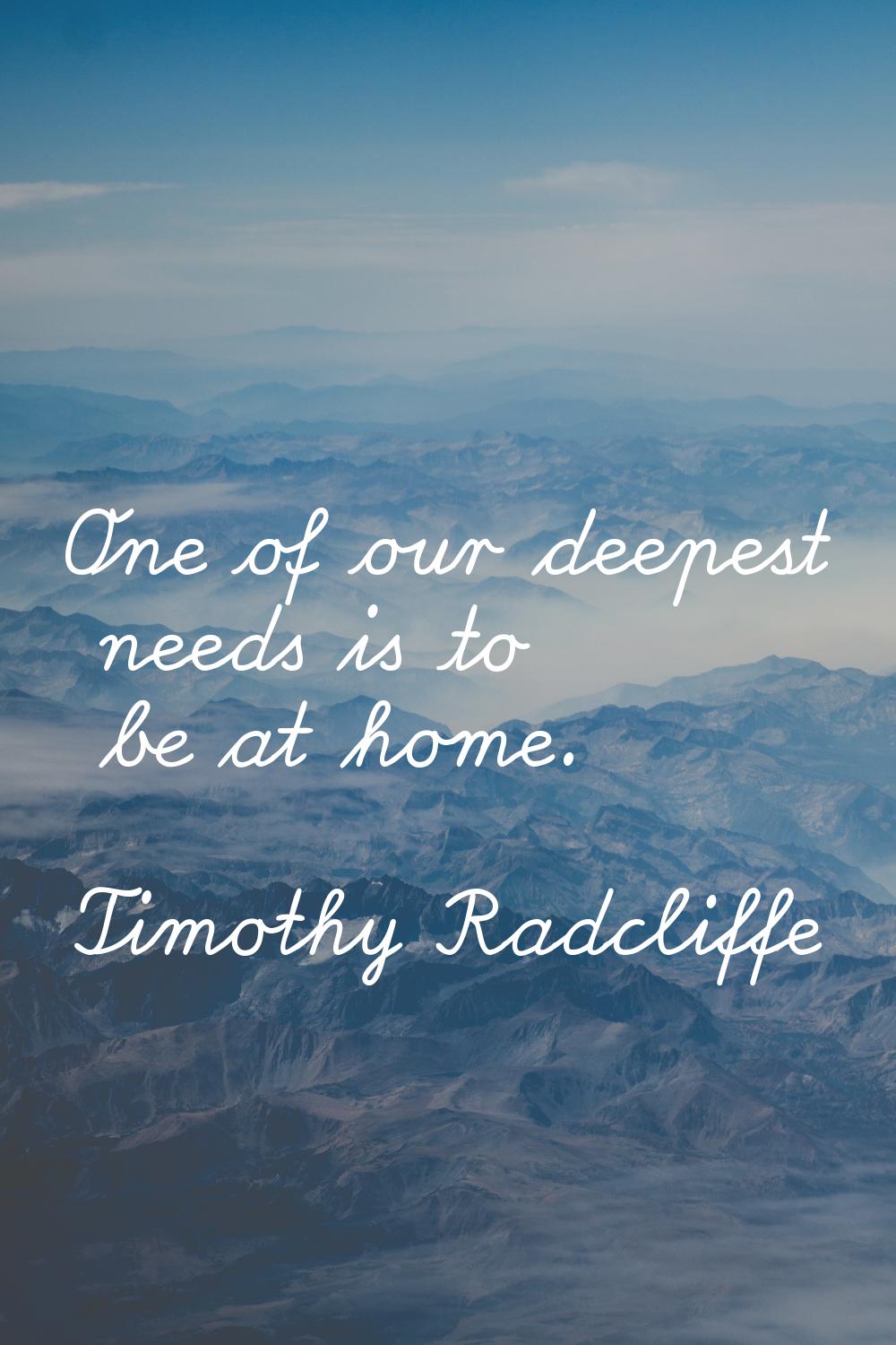 One of our deepest needs is to be at home.