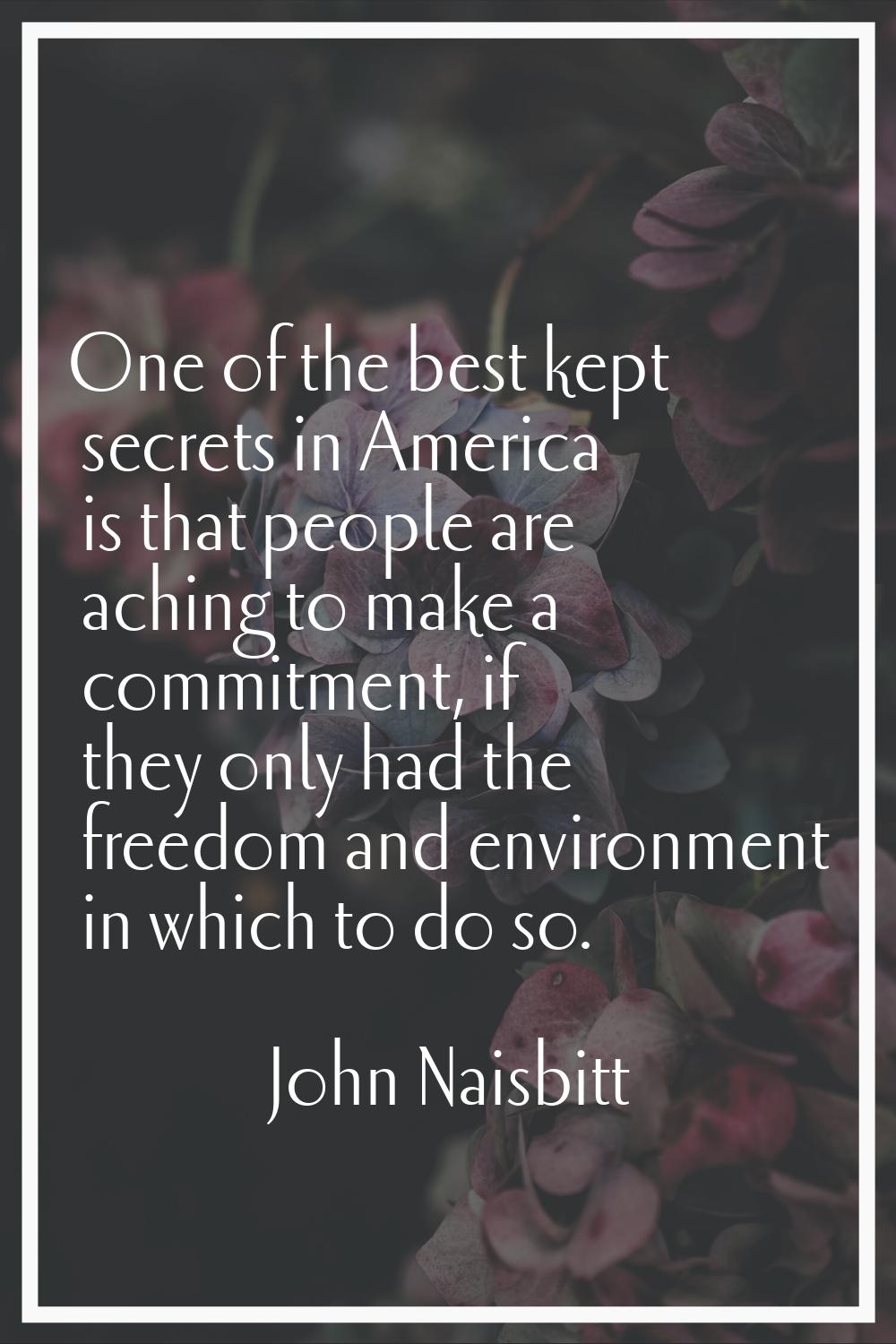 One of the best kept secrets in America is that people are aching to make a commitment, if they onl