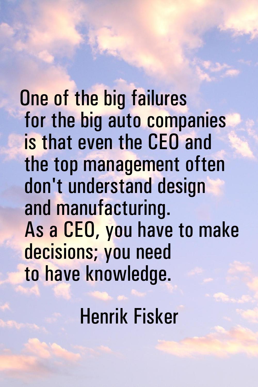One of the big failures for the big auto companies is that even the CEO and the top management ofte