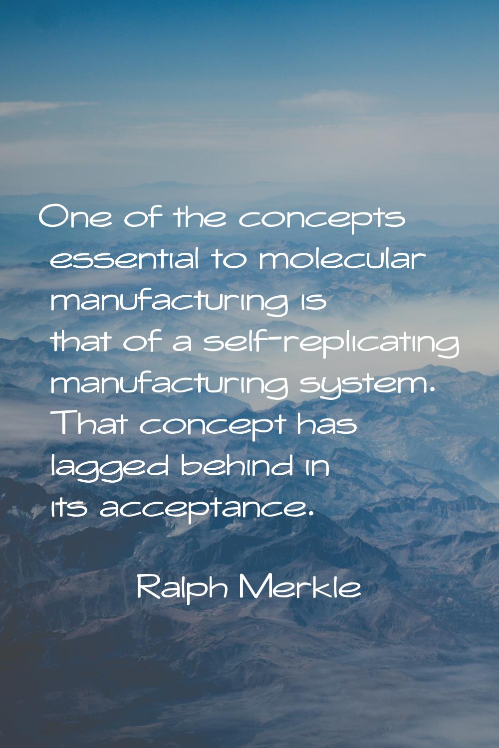 One of the concepts essential to molecular manufacturing is that of a self-replicating manufacturin