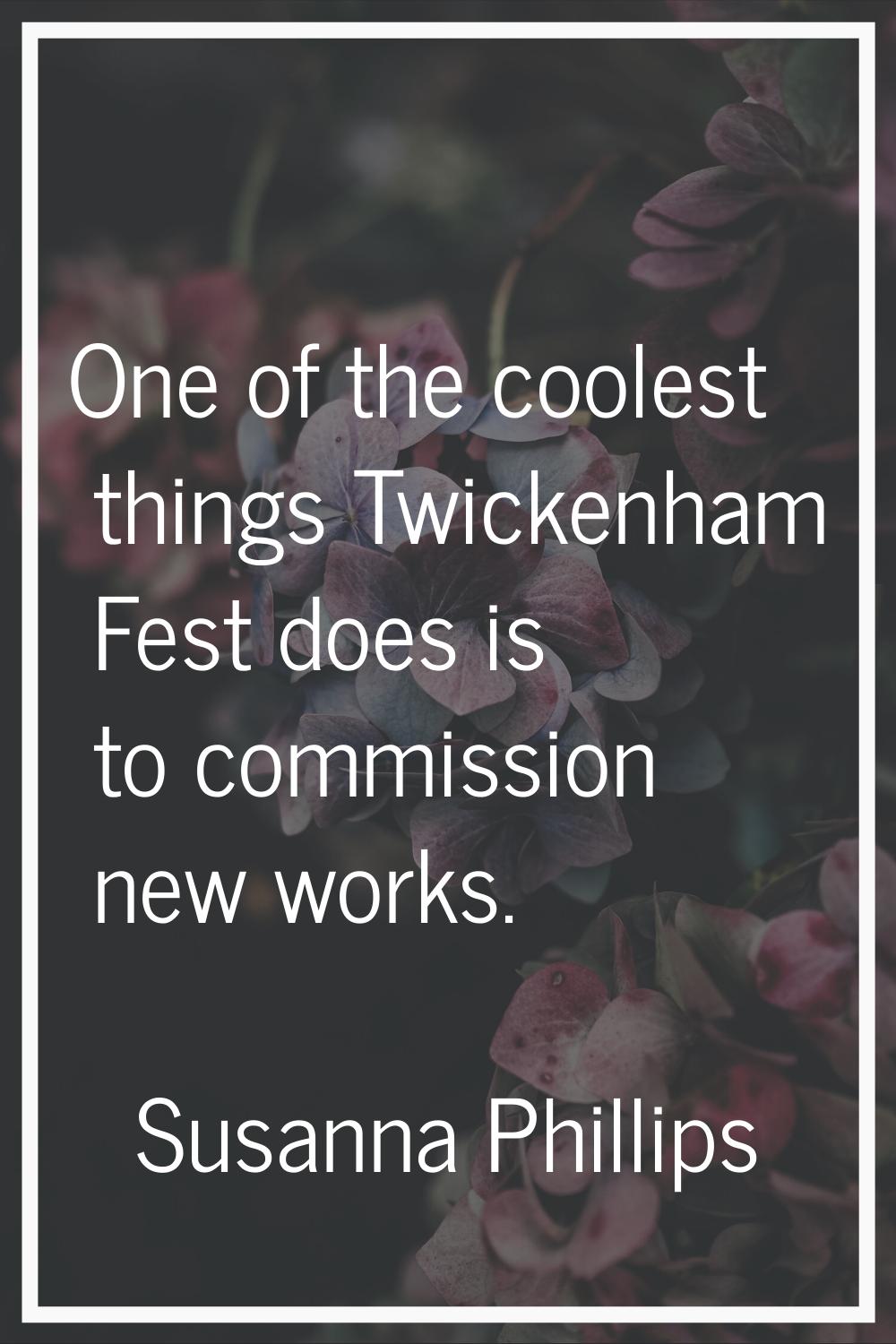 One of the coolest things Twickenham Fest does is to commission new works.