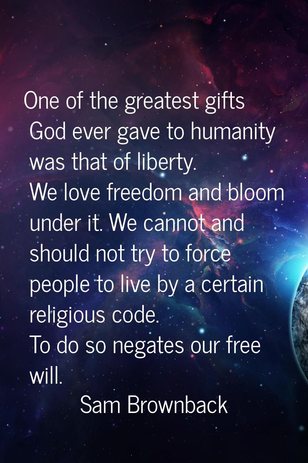 One of the greatest gifts God ever gave to humanity was that of liberty. We love freedom and bloom 