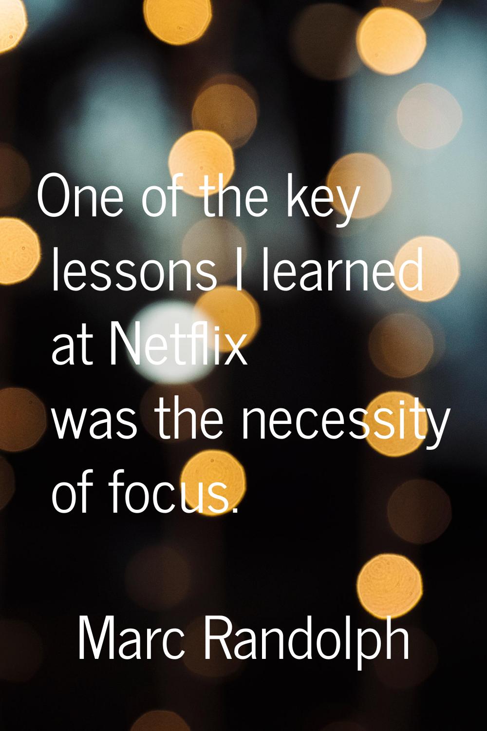 One of the key lessons I learned at Netflix was the necessity of focus.