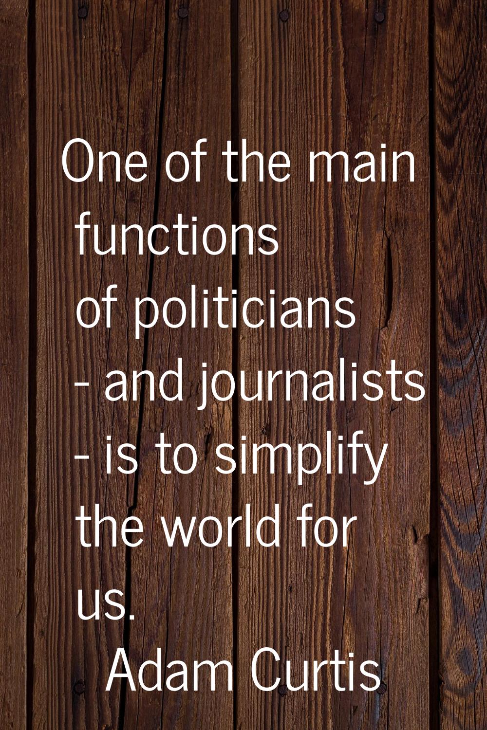One of the main functions of politicians - and journalists - is to simplify the world for us.