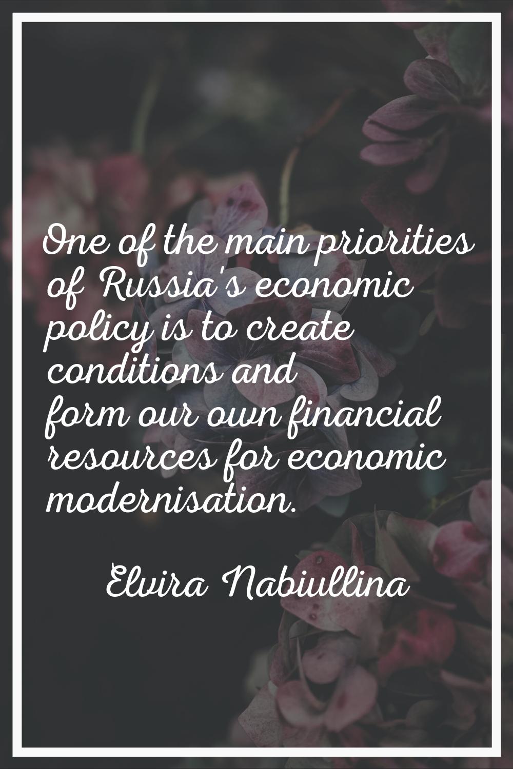 One of the main priorities of Russia's economic policy is to create conditions and form our own fin