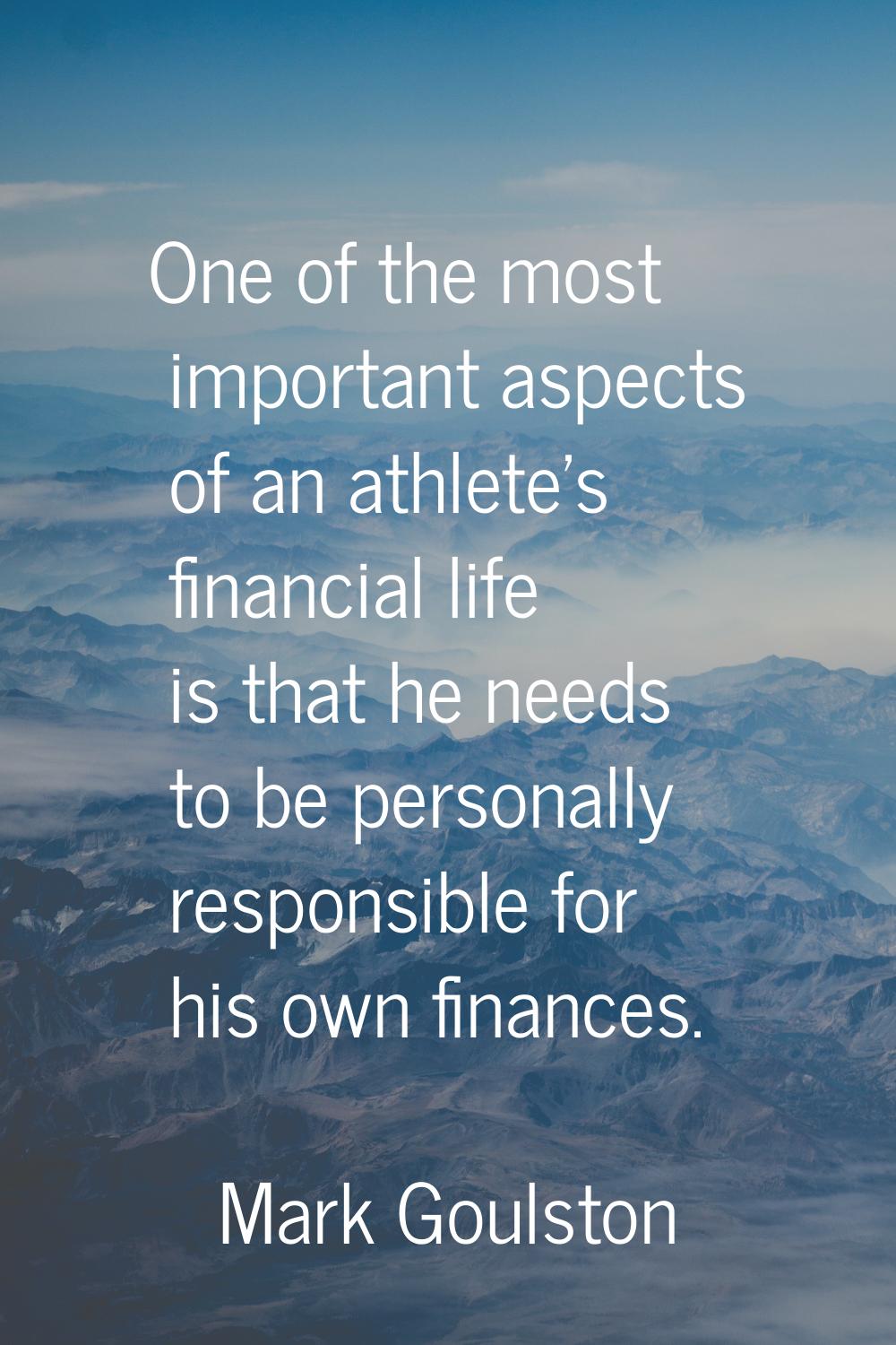 One of the most important aspects of an athlete's financial life is that he needs to be personally 