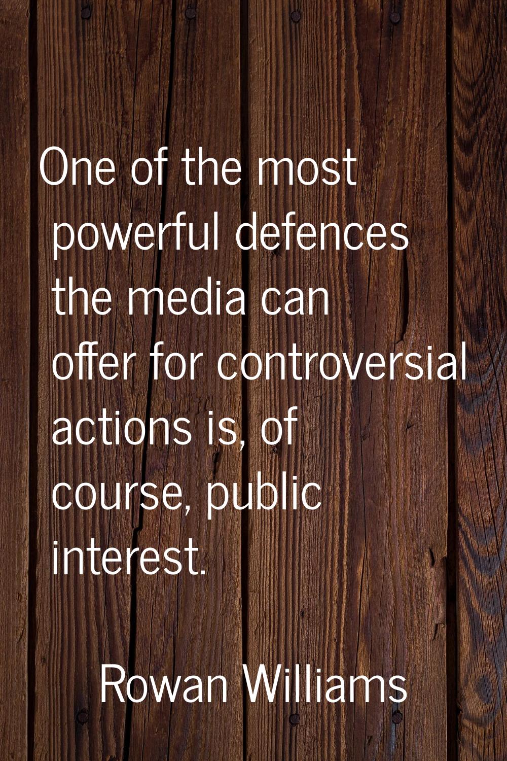 One of the most powerful defences the media can offer for controversial actions is, of course, publ