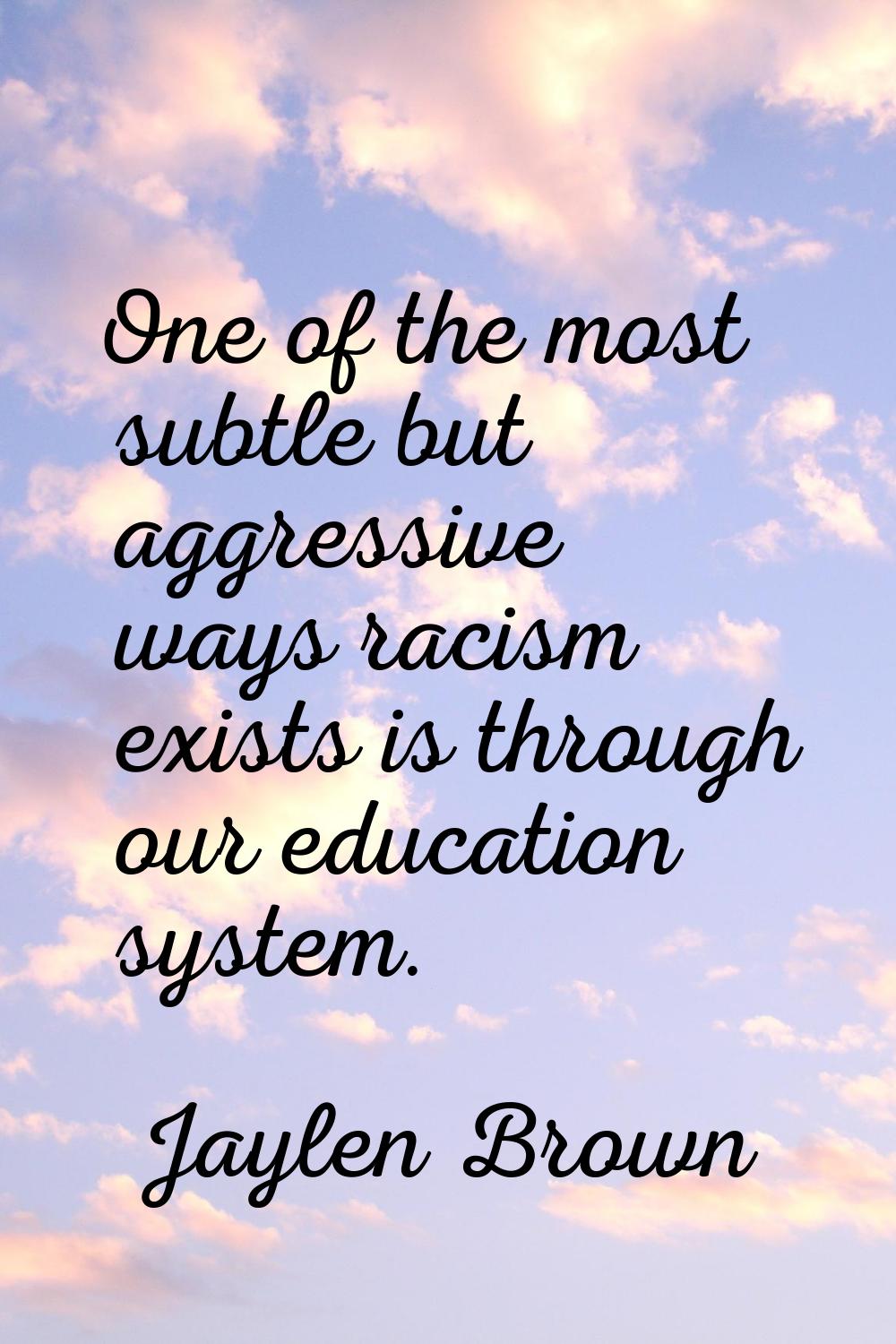 One of the most subtle but aggressive ways racism exists is through our education system.