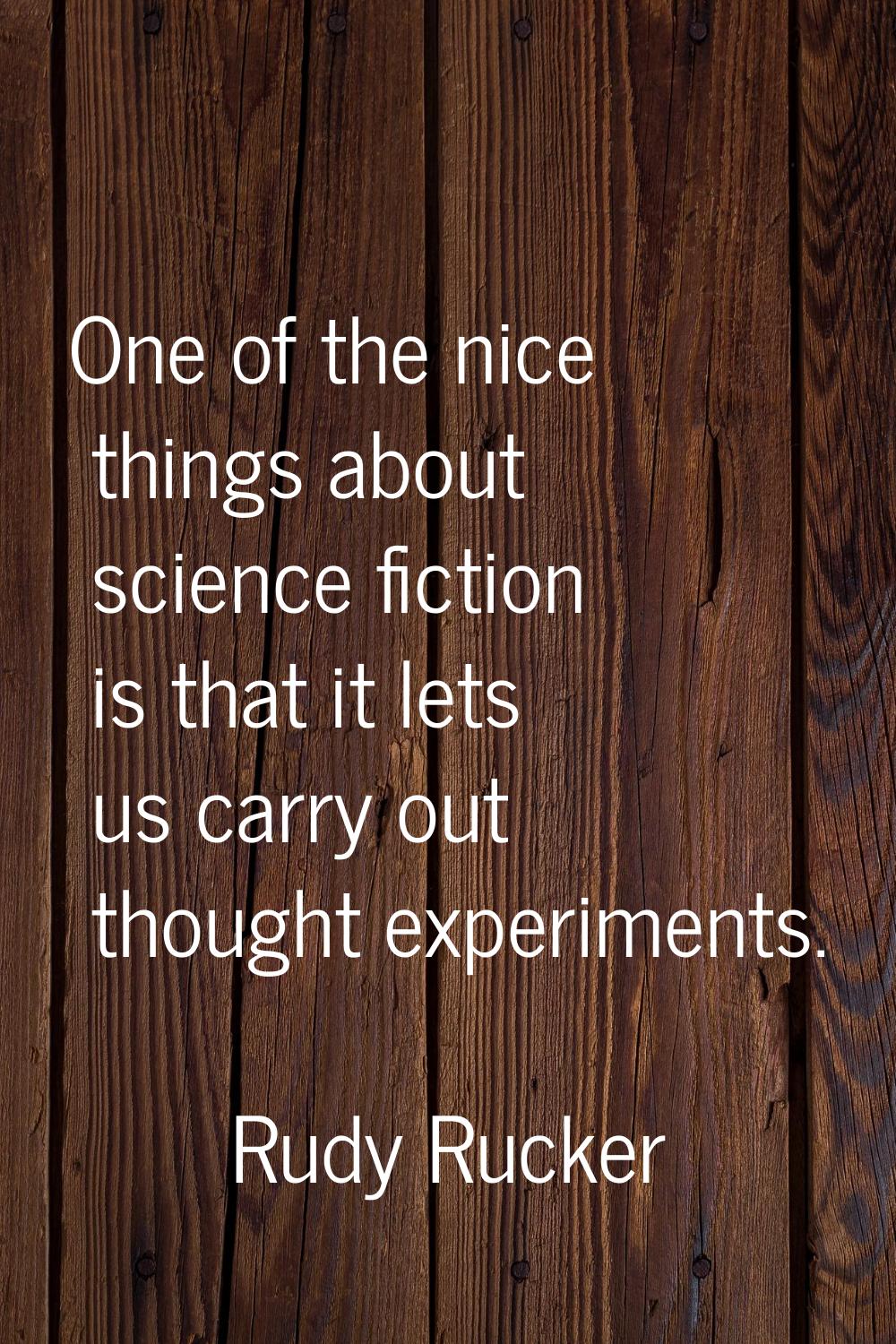 One of the nice things about science fiction is that it lets us carry out thought experiments.