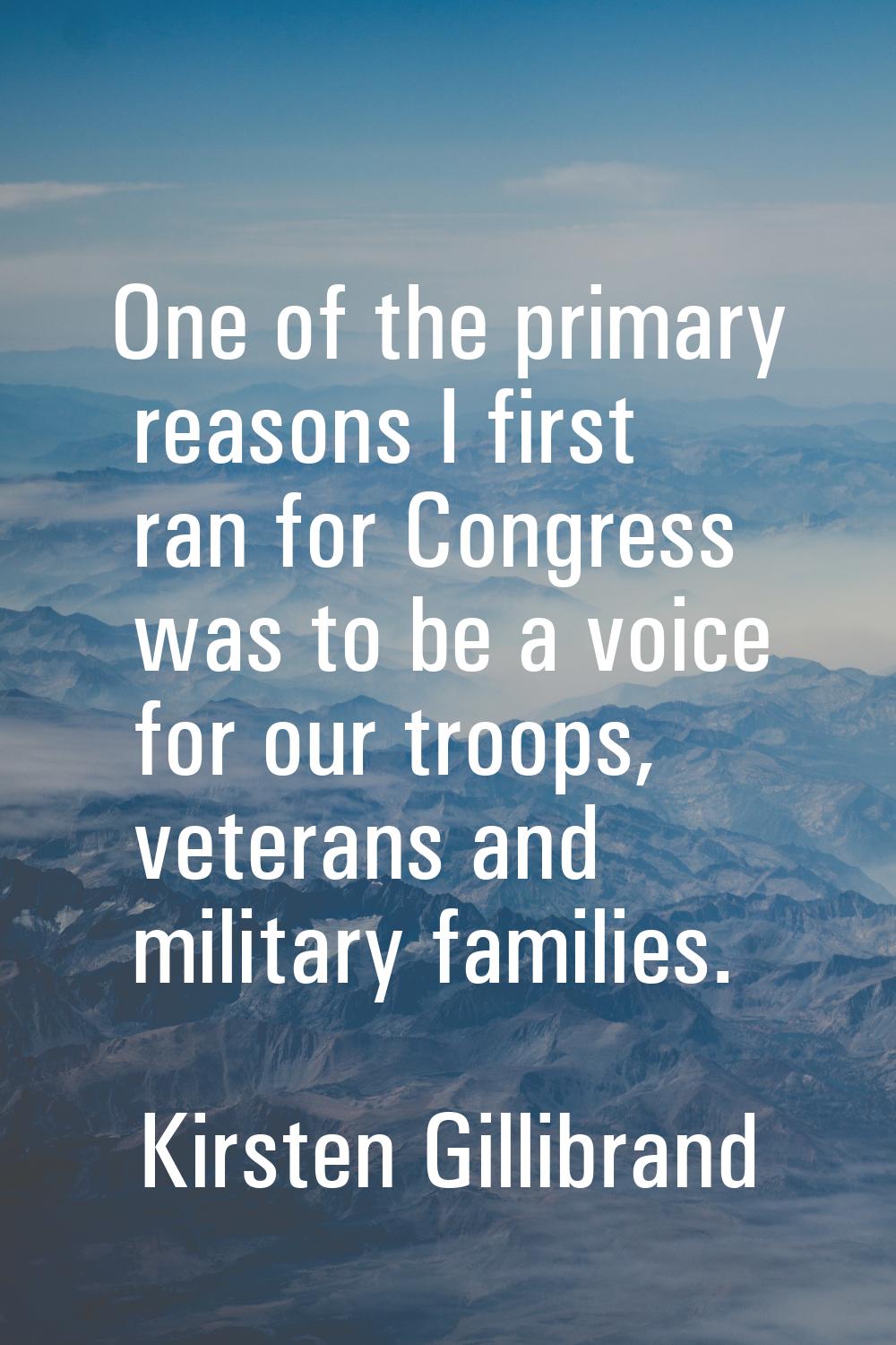 One of the primary reasons I first ran for Congress was to be a voice for our troops, veterans and 