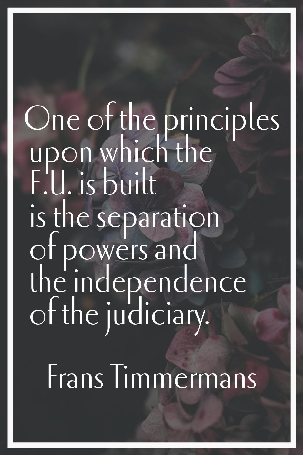 One of the principles upon which the E.U. is built is the separation of powers and the independence