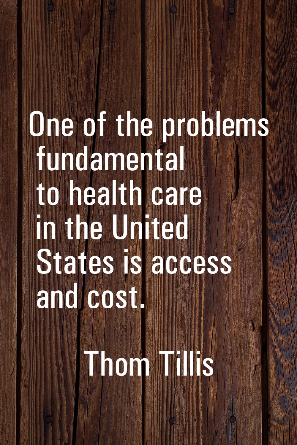 One of the problems fundamental to health care in the United States is access and cost.