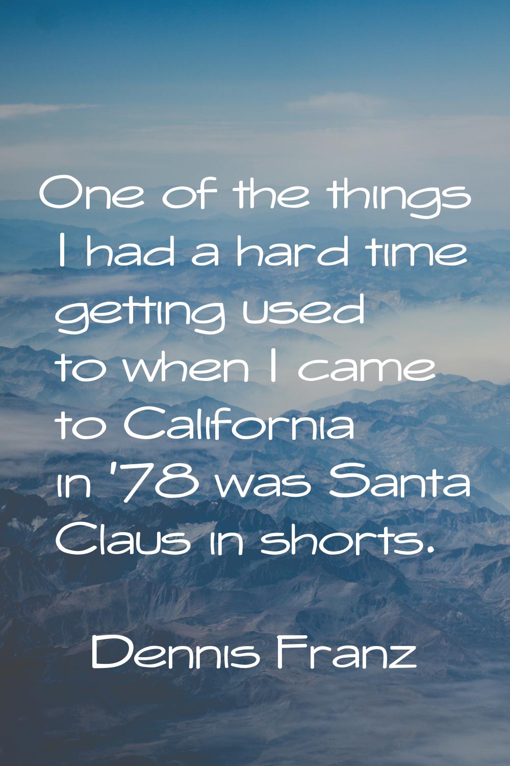 One of the things I had a hard time getting used to when I came to California in '78 was Santa Clau