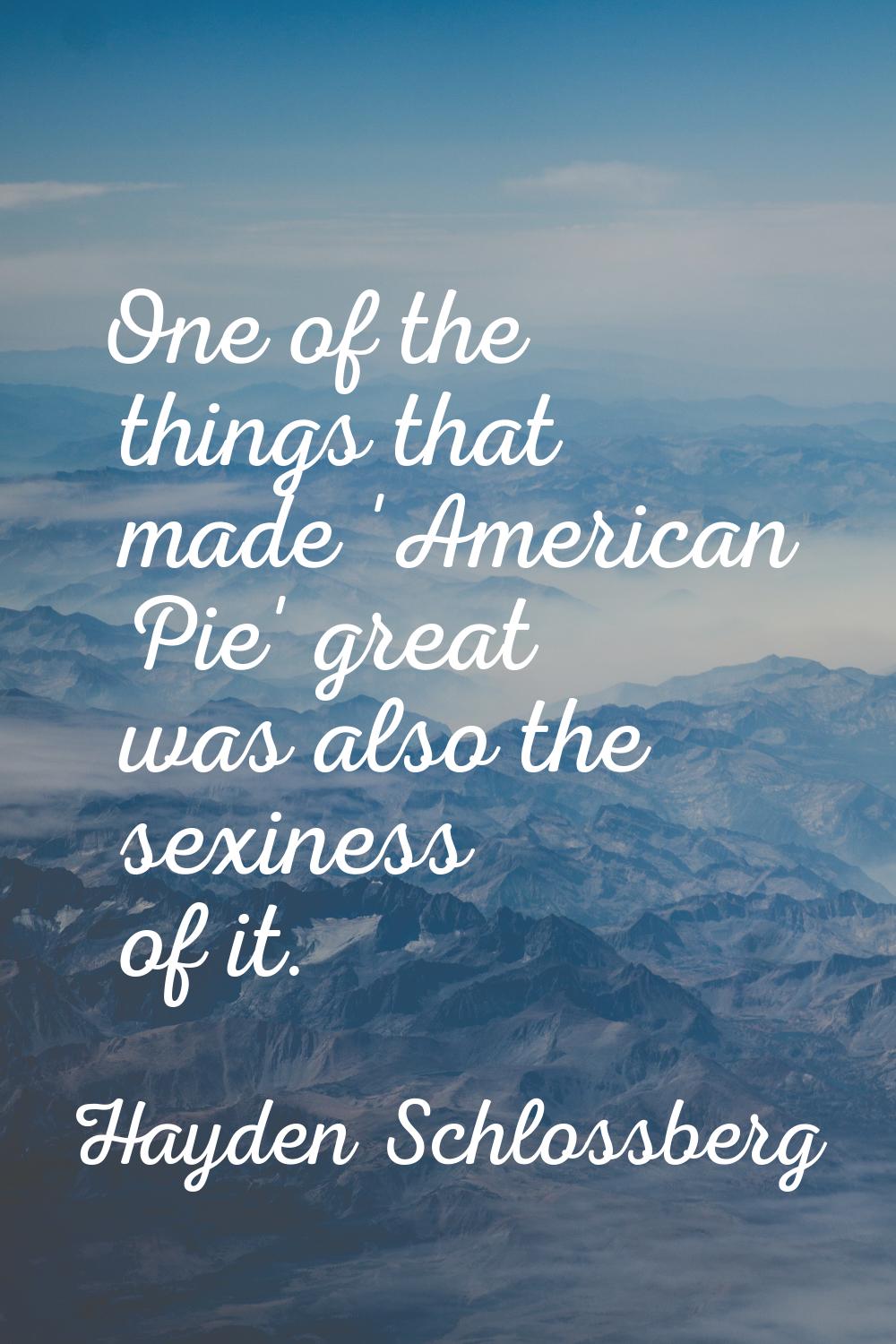 One of the things that made 'American Pie' great was also the sexiness of it.