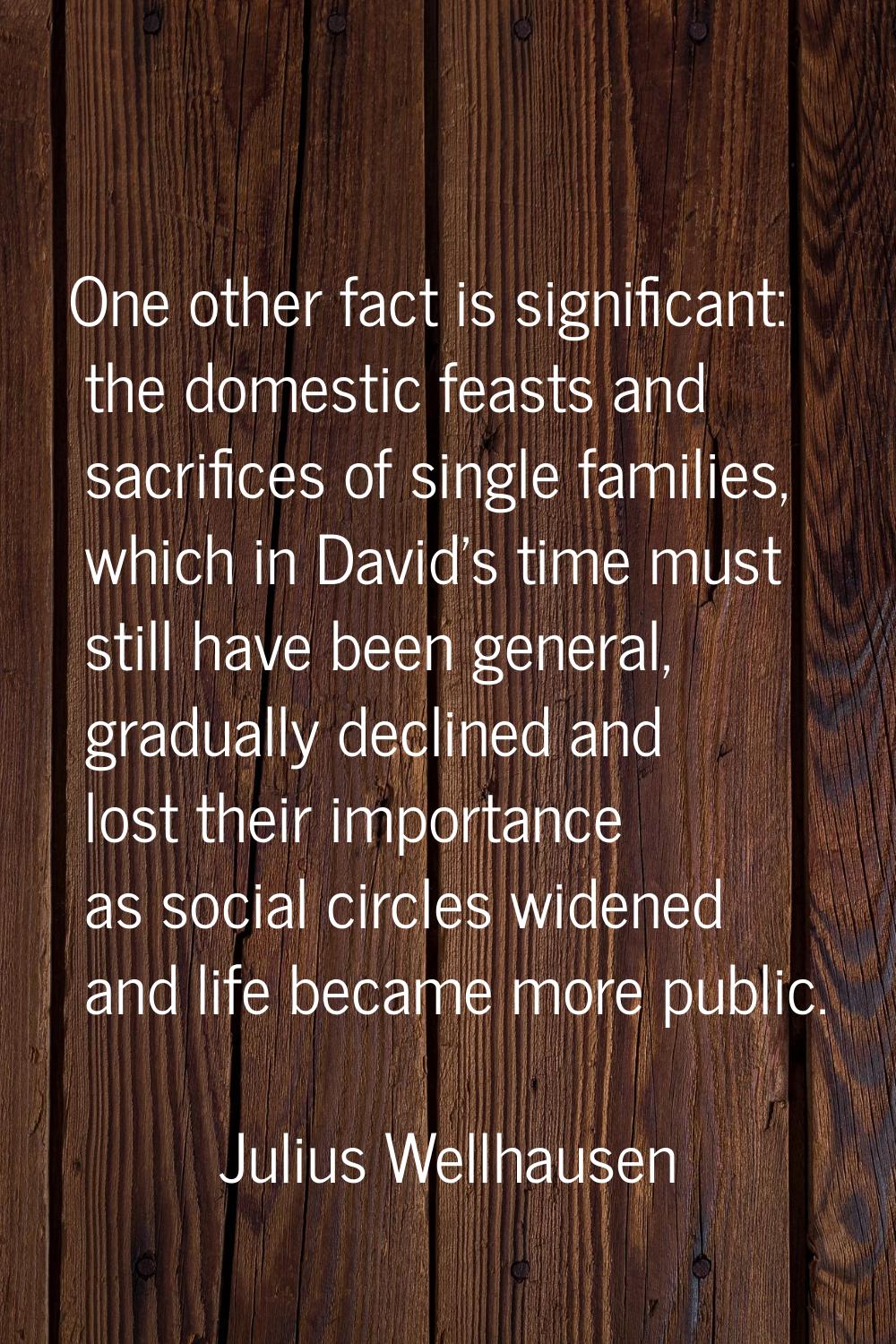 One other fact is significant: the domestic feasts and sacrifices of single families, which in Davi