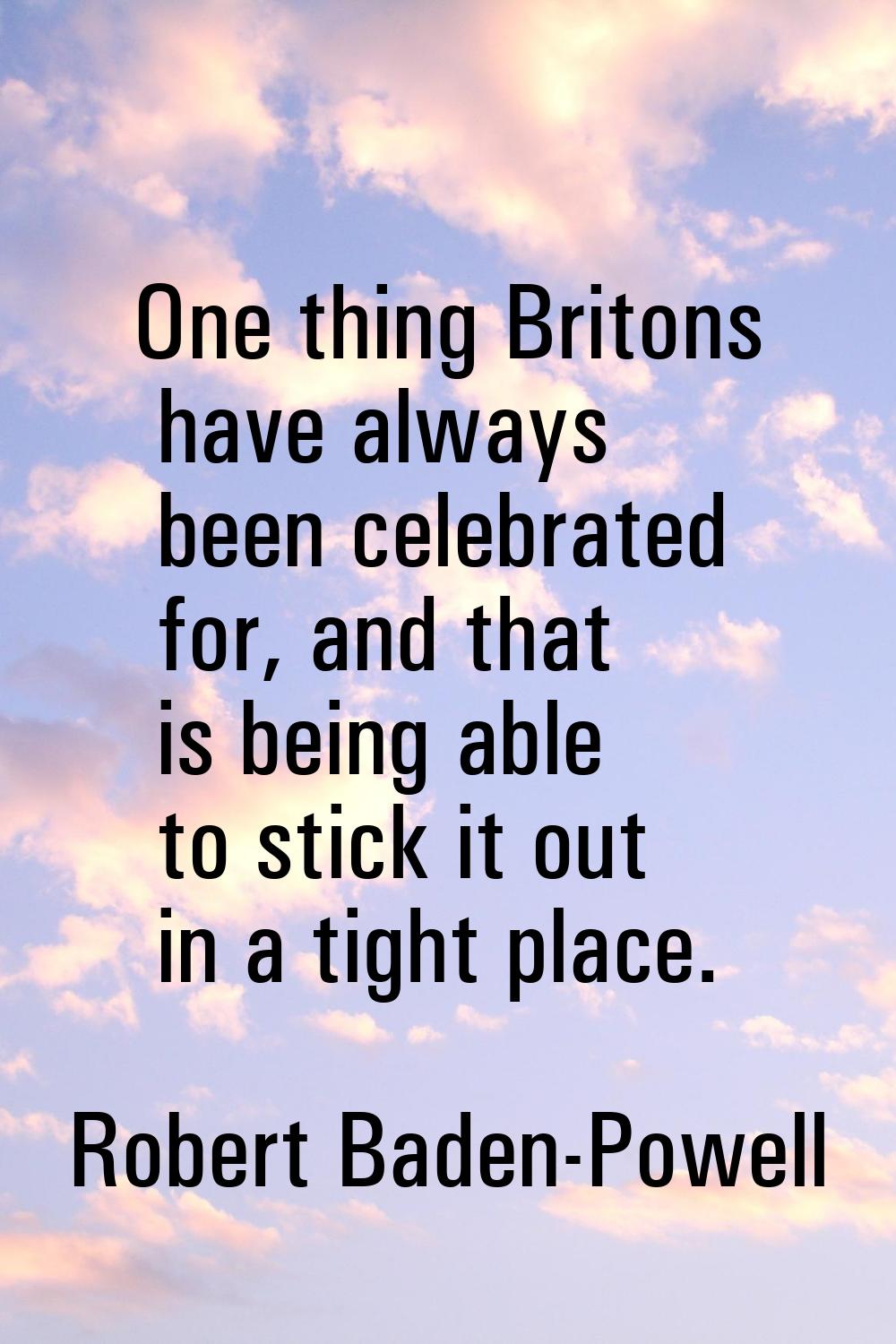 One thing Britons have always been celebrated for, and that is being able to stick it out in a tigh