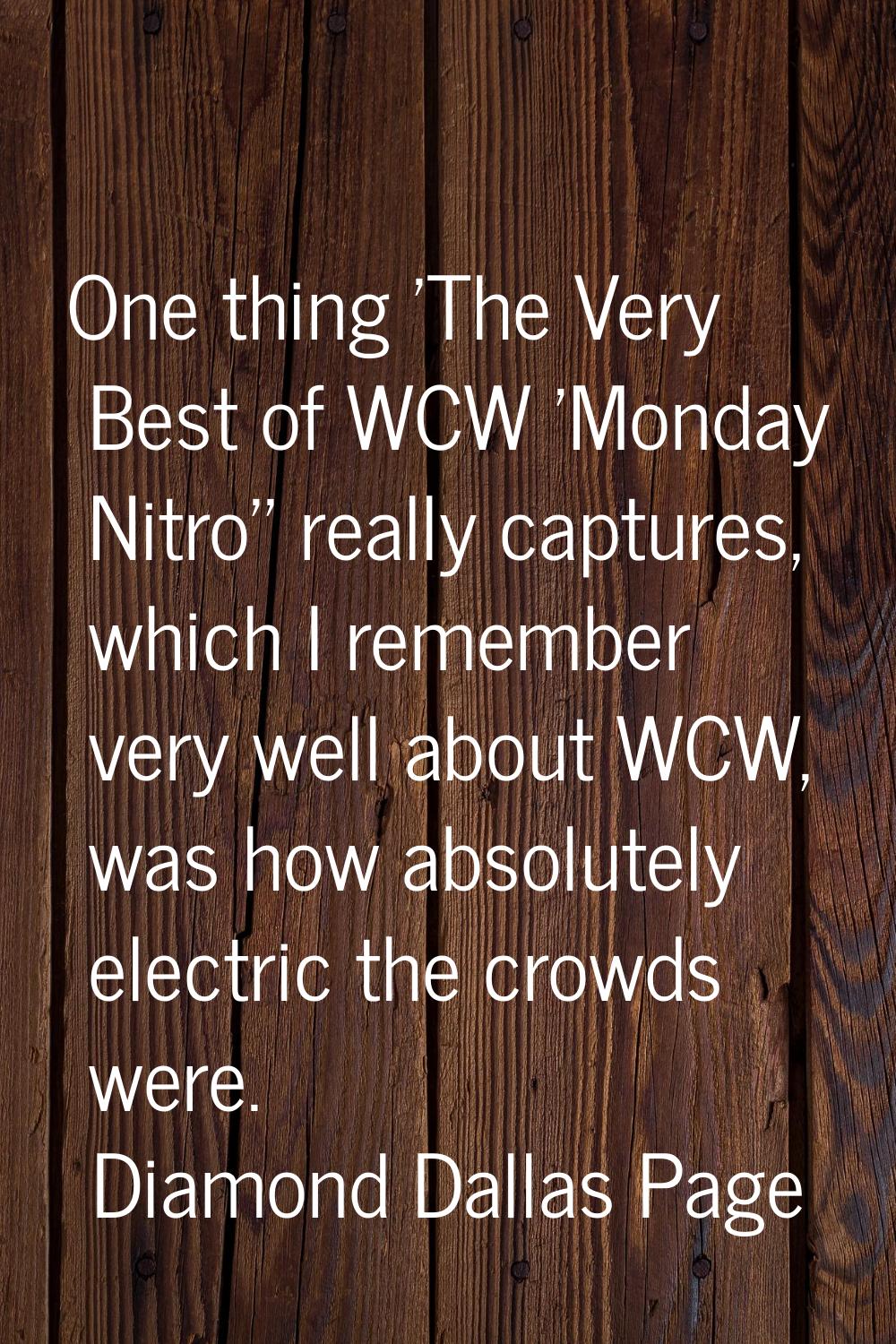 One thing 'The Very Best of WCW 'Monday Nitro'' really captures, which I remember very well about W