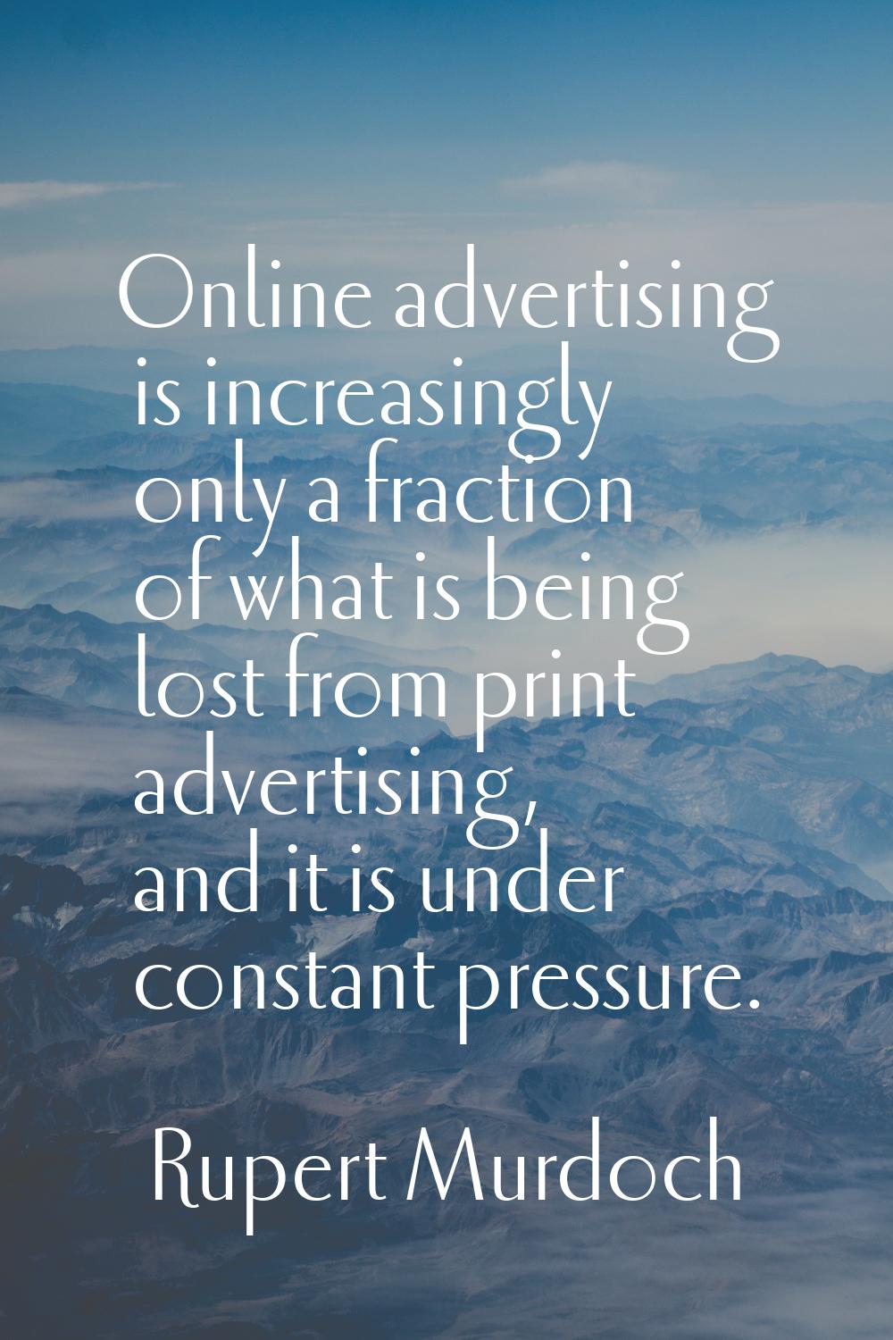Online advertising is increasingly only a fraction of what is being lost from print advertising, an