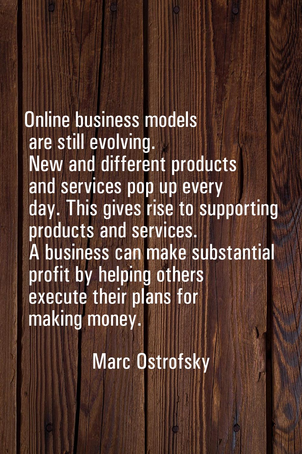 Online business models are still evolving. New and different products and services pop up every day