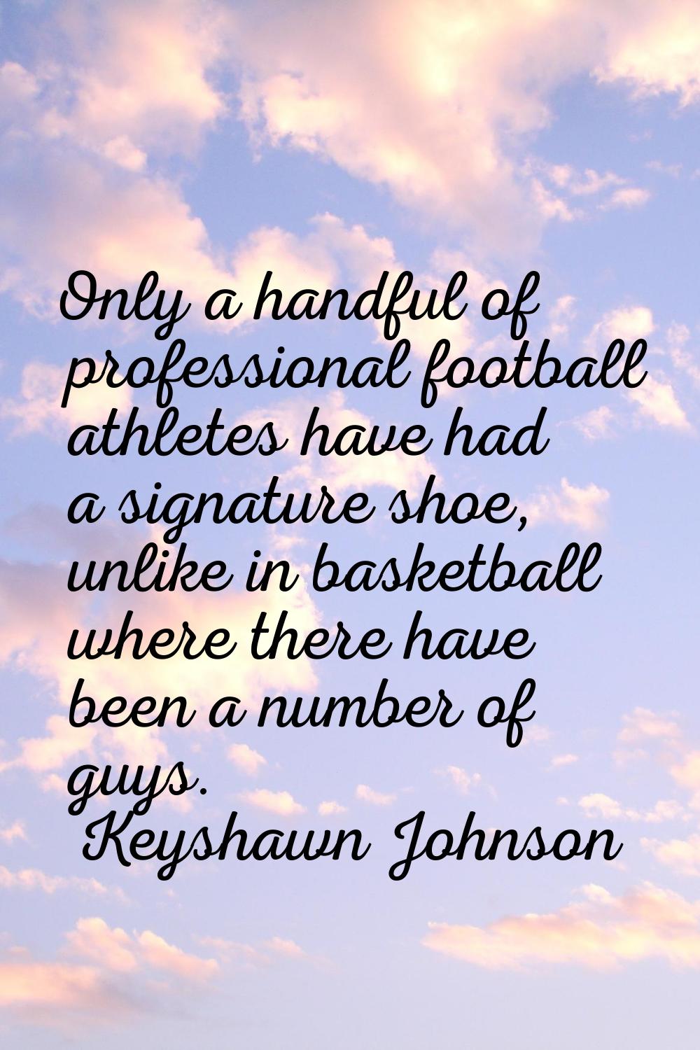 Only a handful of professional football athletes have had a signature shoe, unlike in basketball wh