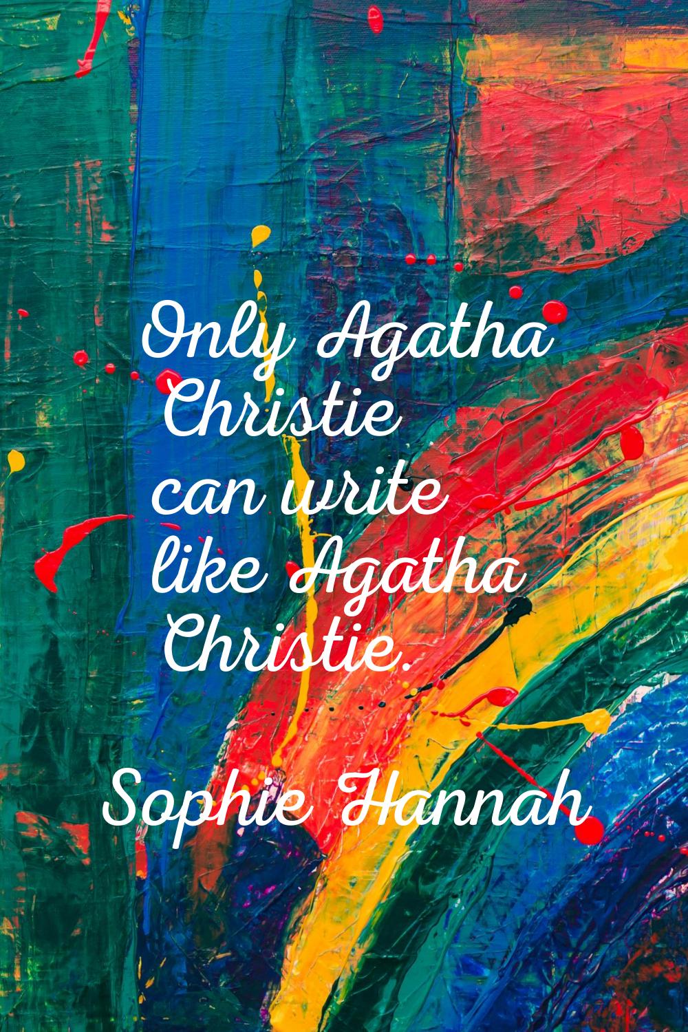 Only Agatha Christie can write like Agatha Christie.