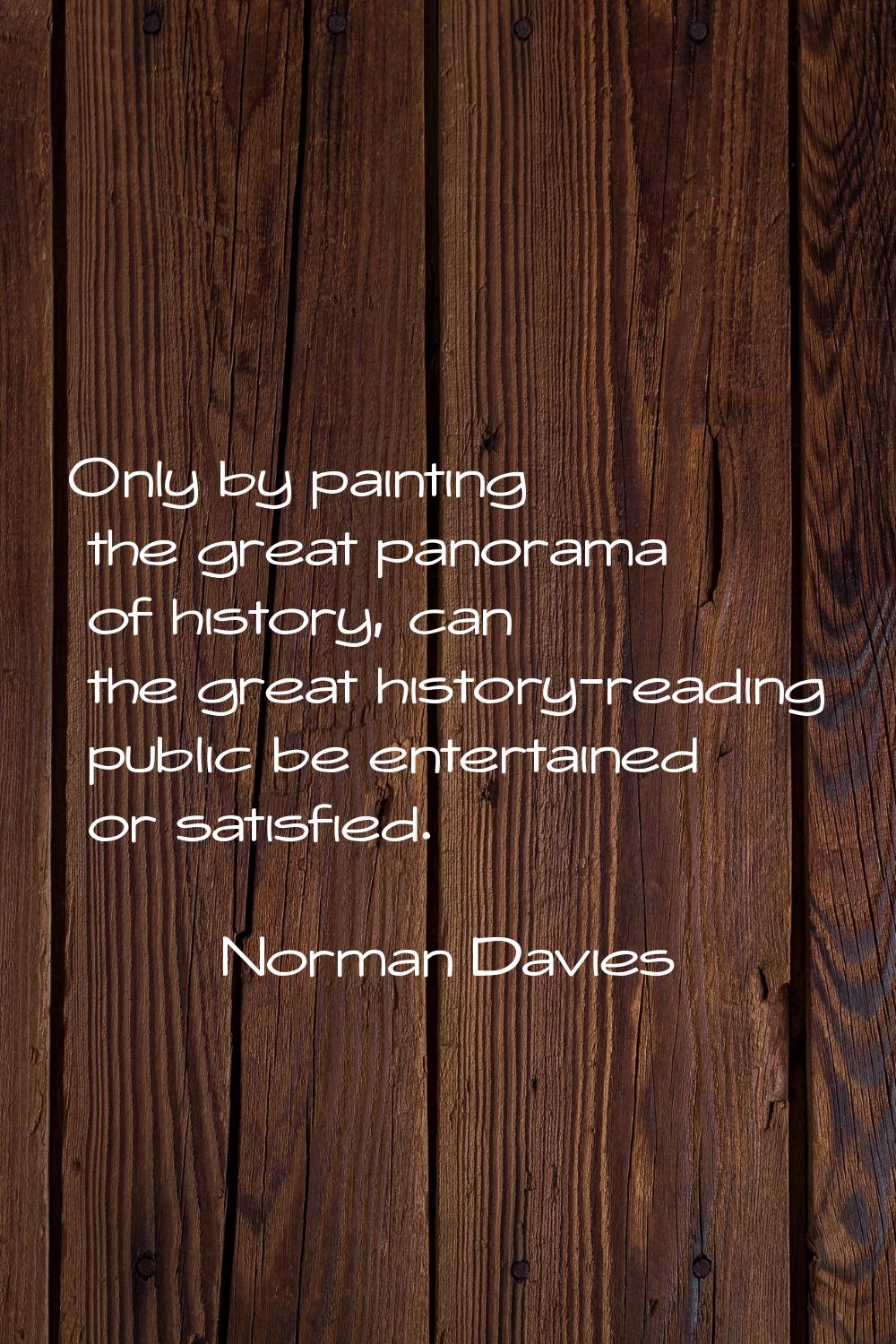 Only by painting the great panorama of history, can the great history-reading public be entertained