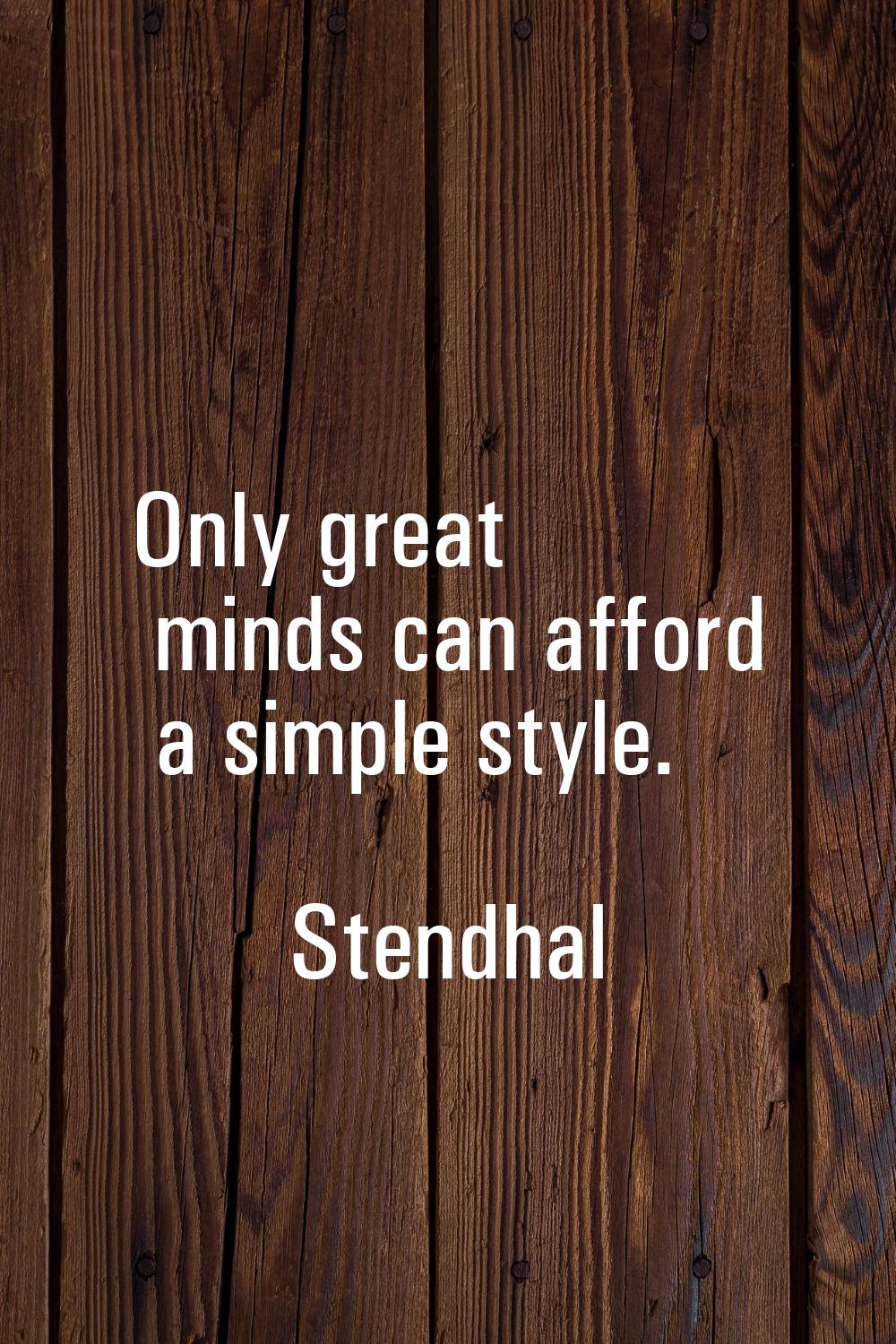 Only great minds can afford a simple style.