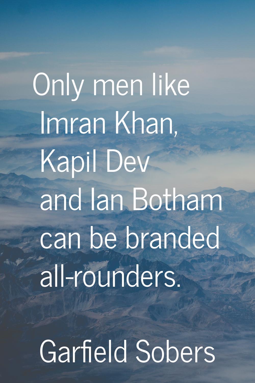 Only men like Imran Khan, Kapil Dev and Ian Botham can be branded all-rounders.