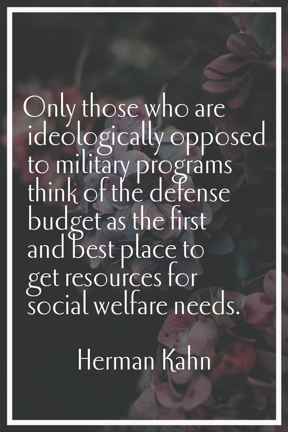 Only those who are ideologically opposed to military programs think of the defense budget as the fi