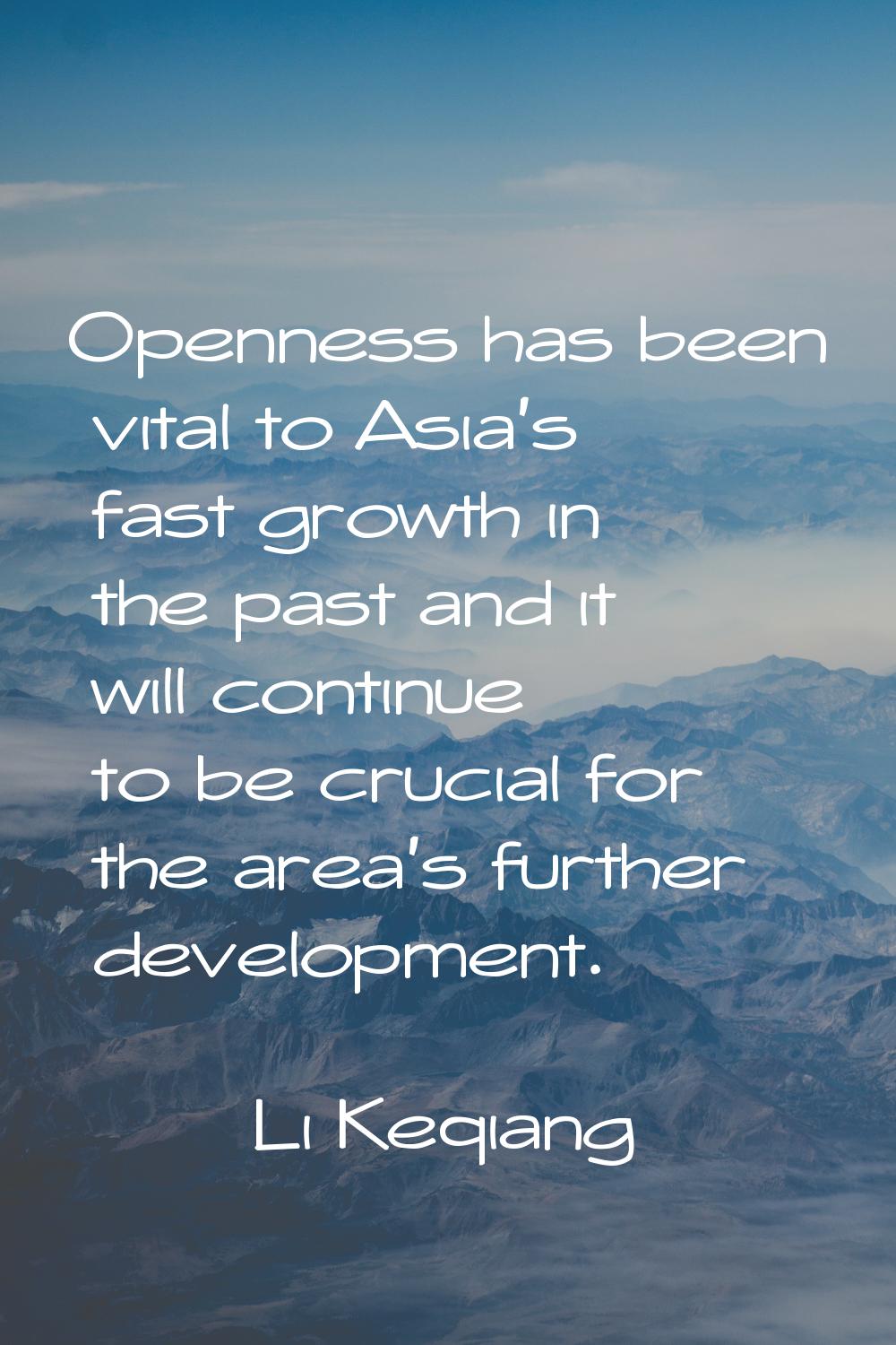 Openness has been vital to Asia's fast growth in the past and it will continue to be crucial for th