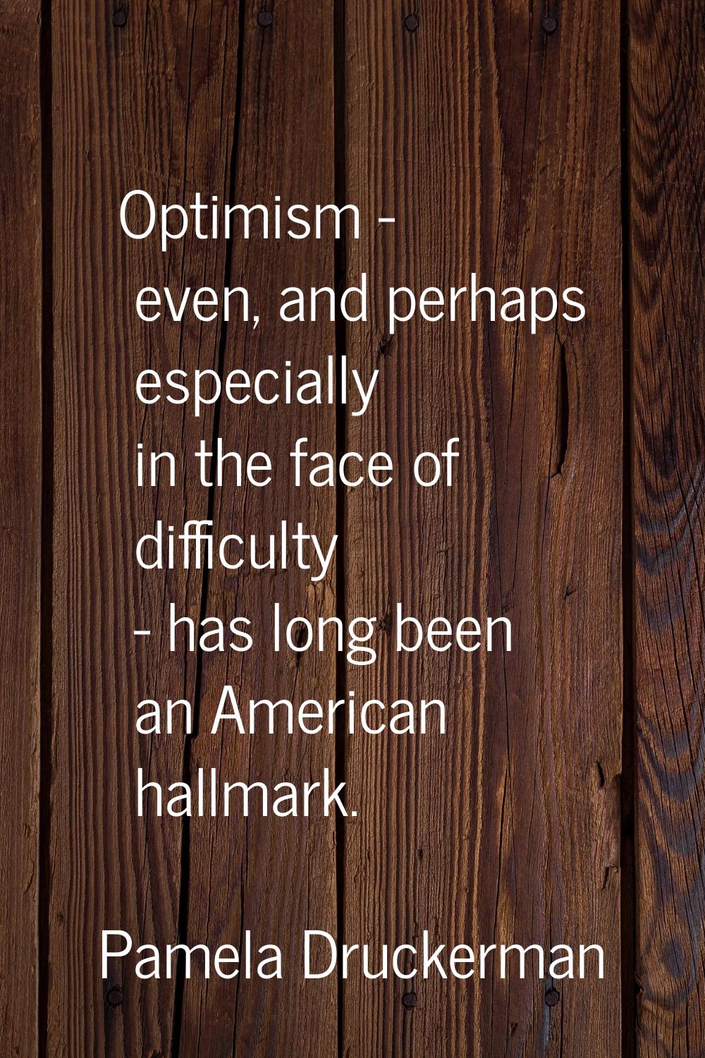 Optimism - even, and perhaps especially in the face of difficulty - has long been an American hallm