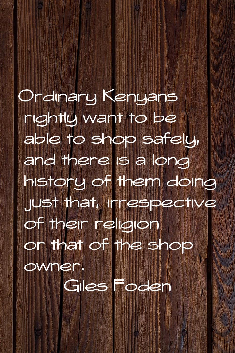Ordinary Kenyans rightly want to be able to shop safely, and there is a long history of them doing 