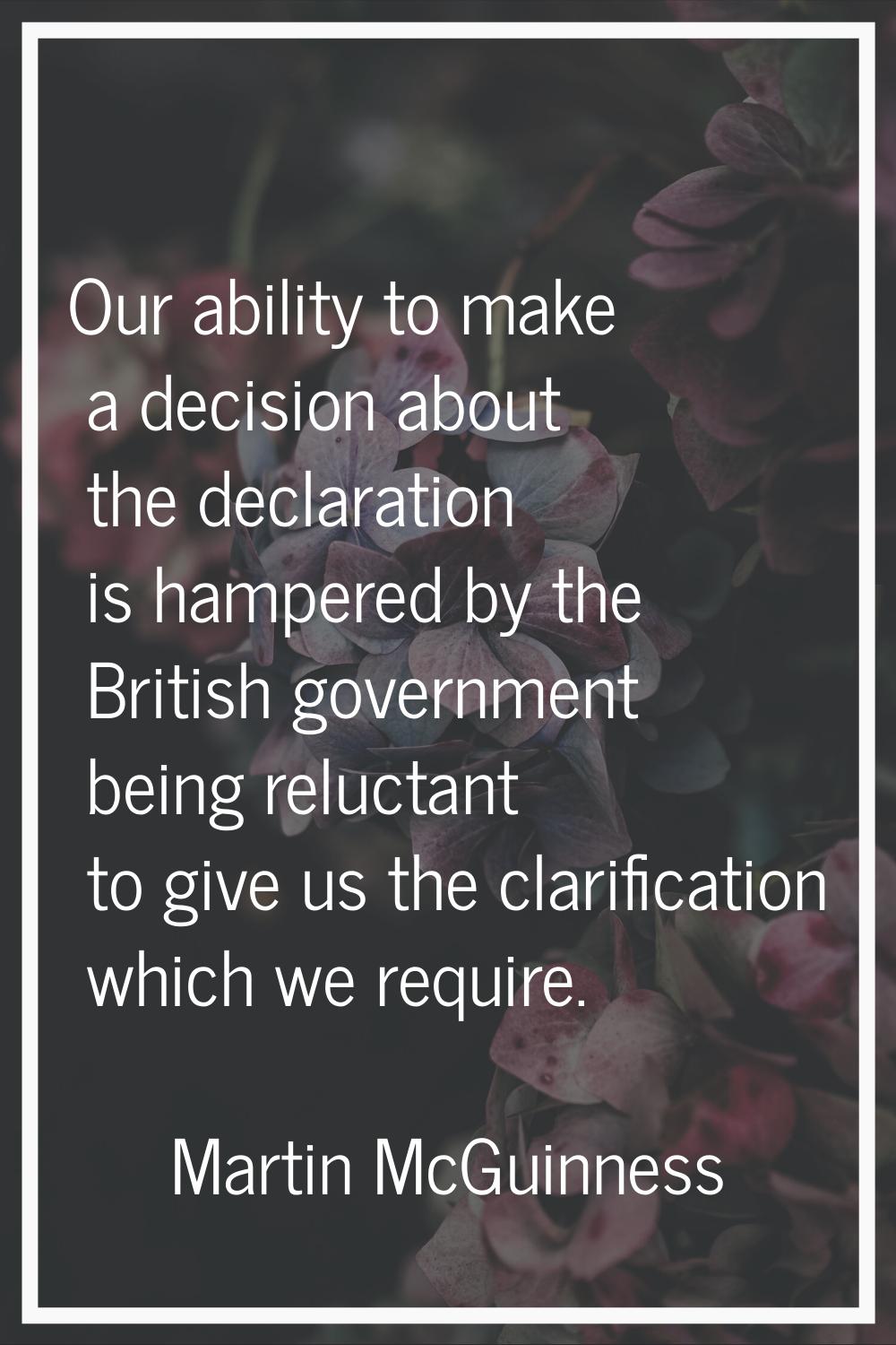 Our ability to make a decision about the declaration is hampered by the British government being re
